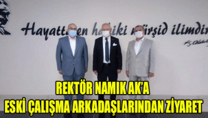 REKTÖR NAMIK AK’A ESKİ ÇALIŞMA ARKADAŞLARINDAN ZİYARET