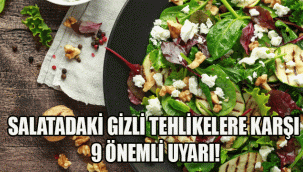 SALATADAKİ GİZLİ TEHLİKELERE KARŞI 9 ÖNEMLİ UYARI!