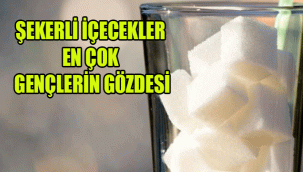ŞEKERLİ İÇECEKLER EN ÇOK GENÇLERİN GÖZDESİ