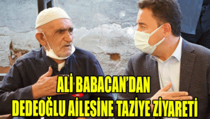ALİ BABACAN’DAN DEDEOĞLU AİLESİNE TAZİYE ZİYARETİ
