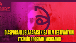 DİASPORA ULUSLARARASI KISA FİLM FESTİVALİ’NİN ETKİNLİK PROGRAMI AÇIKLANDI