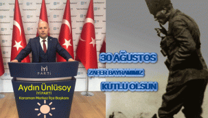 İYİ PARTİ KARAMAN MERKEZ İLÇE BAŞKANI AYDIN ÜNLÜSOYUN'UN 30 AĞUSTOS ZAFER BAYRAMI MESAJI