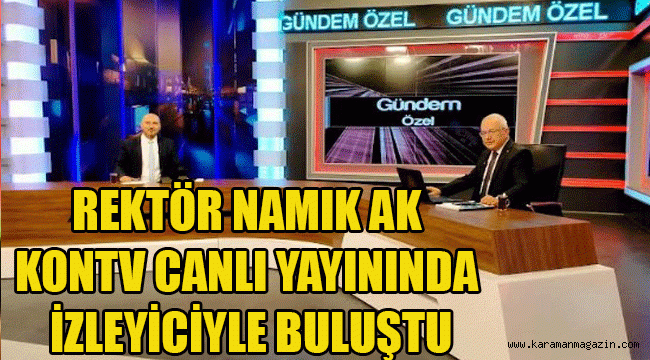 REKTÖR NAMIK AK, KONTV CANLI YAYININDA İZLEYİCİYLE BULUŞTU