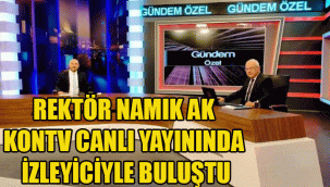 REKTÖR NAMIK AK, KONTV CANLI YAYININDA İZLEYİCİYLE BULUŞTU