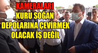 ALİ BABACAN: ‘130 milyar doları sattıktan sonra kameraları kuru soğan depolarına çevirmek olacak iş değil’