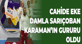 CAHİDE EKE VE DAMLA SARIÇOBAN KARAMAN’IN GURURU OLDU