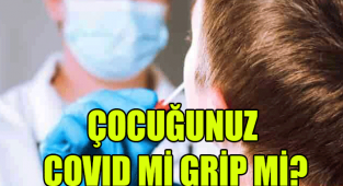 ÇOCUĞUNUZ COVID Mİ GRİP Mİ?