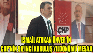 İSMAİL ATAKAN ÜNVER'İN CHP’NİN 98’İNCİ KURULUŞ YILDÖNÜMÜ MESAJI
