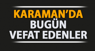 Karaman'da Bugün Vefat Edenler