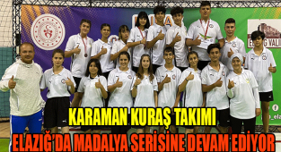 KARAMAN KURAŞ TAKIMI ELAZIĞ'DA MADALYA SERİSİNE DEVAM EDİYOR