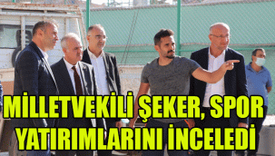 MİLLETVEKİLİ ŞEKER, SPOR YATIRIMLARINI İNCELEDİ