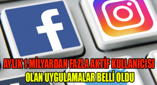 AYLIK 1 MİLYARDAN FAZLA AKTİF KULLANICISI OLAN UYGULAMALAR BELLİ OLDU