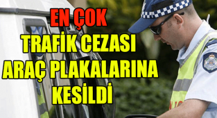 EN ÇOK TRAFİK CEZASI ARAÇ PLAKALARINA KESİLDİ