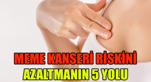 MEME KANSERİ RİSKİNİ AZALTMANIN 5 YOLU!