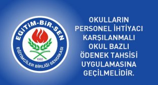 Okulların personel ihtiyacı karşılanmalı, okul bazlı ödenek tahsisi uygulamasına geçilmelidir 