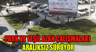 PARK VE YEŞİL ALAN ÇALIŞMALARI ARALIKSIZ SÜRÜYOR
