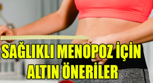 SAĞLIKLI MENOPOZ İÇİN ALTIN ÖNERİLER