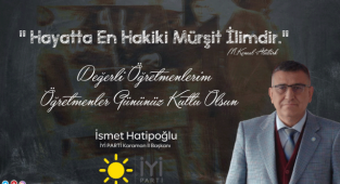İYİ PARTİ İL BAŞKANI İSMET HATİPOĞLU’NUN ÖĞRETMENLER GÜNÜ MESAJI