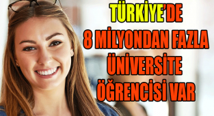 TÜRKİYE’DE 8 MİLYONDAN FAZLA ÜNİVERSİTE ÖĞRENCİSİ VAR