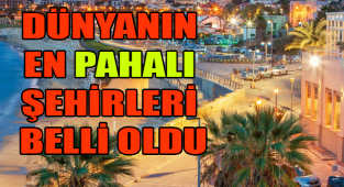 DÜNYANIN EN PAHALI ŞEHİRLERİ BELLİ OLDU