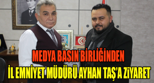 MEDYA BASIN BİRLİĞİNDEN İL EMNİYET MÜDÜRÜ AYHAN TAŞ’A ZiYARET