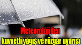 Meteorolojiden kuvvetli yağış ve rüzgar uyarısı