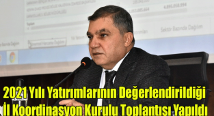 2021 Yılı Yatırımlarının Değerlendirildiği İl Koordinasyon Kurulu Toplantısı Yapıldı