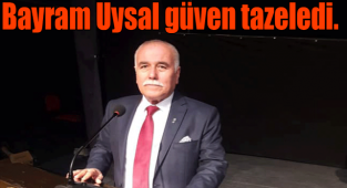 Bayram Uysal güven tazeledi.