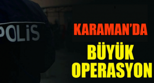 Karaman'da şafak Operasyonu
