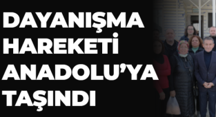DAYANIŞMA HAREKETİ ANADOLU’YA TAŞINDI