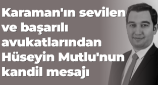 Karaman'ın sevilen ve başarılı avukatlarından Hüseyin Mutlu'nun kandil mesajı