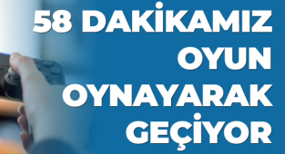 58 DAKİKAMIZ OYUN OYNAYARAK GEÇİYOR