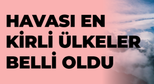 HAVASI EN KİRLİ ÜLKELER BELLİ OLDU