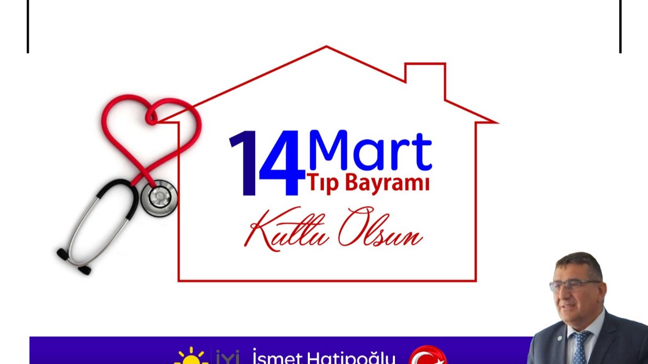 İYİ PARTİ Karaman İl Başkanı İsmet Hatipoğlu'nun 14 Mart Tıp Bayramı Mesajı