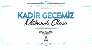 BELEDİYE BAŞKANI SAVAŞ KALAYCI’NIN KADİR GECESİ MESAJI