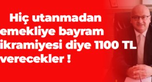 Hiç utanmadan emekliye bayram ikramiyesi diye 1100 TL verecekler !