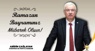 AK Parti Karaman İl Başkanı Abidin ÇAĞLAYAN’ın Ramazan Bayramı kutlama mesajı: