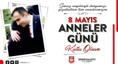 BELEDİYE BAŞKANI SAVAŞ KALAYCI’NIN ANNELER GÜNÜ MESAJI