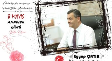 İL GENEL MECLİS BAŞKANI EYYUP ÇAYIR’IN ANNELER GÜNÜ MESAJI