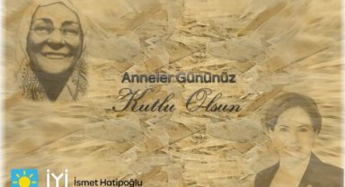 İYİ PARTİ İL BAŞKANI HATİPOĞLU'NUN ANNELER GÜNÜ MESAJI