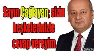 Sayın Çağlayan; sizin keşkelerinizle cevap vereyim.