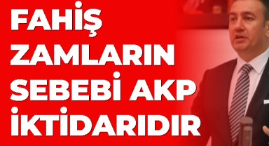 FAHİŞ ZAMLARIN SEBEBİ AKP İKTİDARIDIR