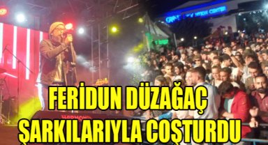 FERİDUN DÜZAĞAÇ ŞARKILARIYLA COŞTURDU