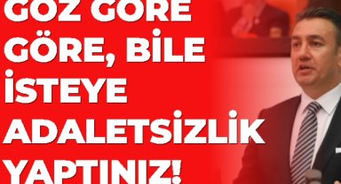 GÖZ GÖRE GÖRE, BİLE İSTEYE ADALETSİZLİK YAPTINIZ!
