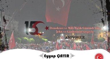 İl Genel Meclis Başkanı Eyyup ÇAYIR’ın 15 Temmuz Demokrasi ve Milli Birlik Günü Mesajı