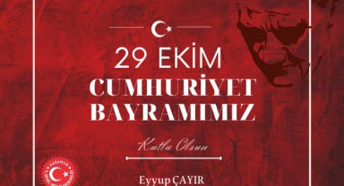 İL GENEL MECLİS BAŞKANI EYYUP ÇAYIR’IN 29 EKİM CUMHURİYET BAYRAMI KUTLAMA MESAJI