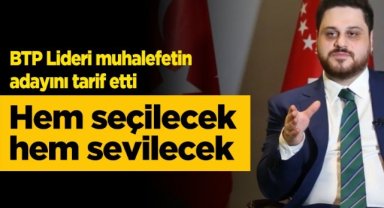 “Hem seçilecek, hem sevilecek aday gerek”