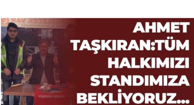 AHMET TAŞKIRAN:TÜM HALKIMIZI STANDIMIZA BEKLİYORUZ...