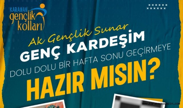 AK GENÇLİK, HAFTA SONU GENÇLER İÇİN DOLU DOLU BİR PROGRAM DÜZENLİYOR