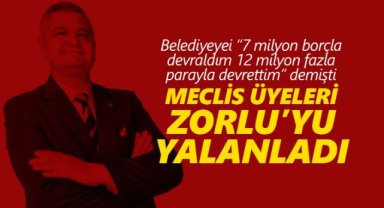 BELEDİYEYİ BORÇLA ALDIM 12 MİLYON PARAYLA DEVRETTİM DİYEN ATİLLA ZORLU’YU MECLİS ÜYELERİ YALANLADI